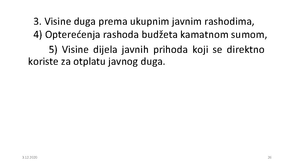 3. Visine duga prema ukupnim javnim rashodima, 4) Opterećenja rashoda budžeta kamatnom sumom, 5)