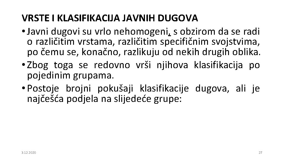 VRSTE I KLASIFIKACIJA JAVNIH DUGOVA • Javni dugovi su vrlo nehomogeni, s obzirom da