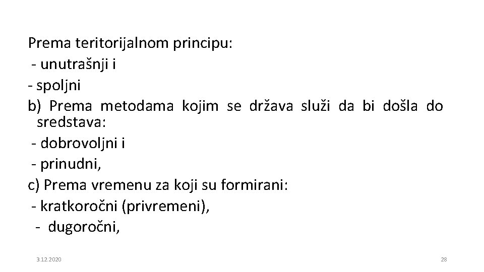 Prema teritorijalnom principu: - unutrašnji i - spoljni b) Prema metodama kojim se država