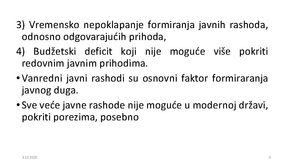 3) Vremensko nepoklapanje formiranja javnih rashoda, odnosno odgovarajućih prihoda, 4) Budžetski deficit koji nije