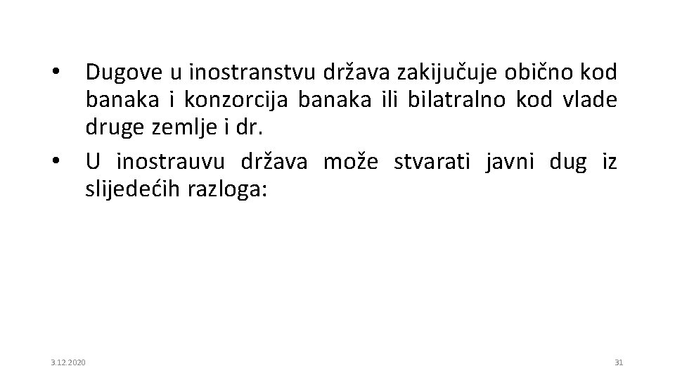  • Dugove u inostranstvu država zakijučuje obično kod banaka i konzorcija banaka ili