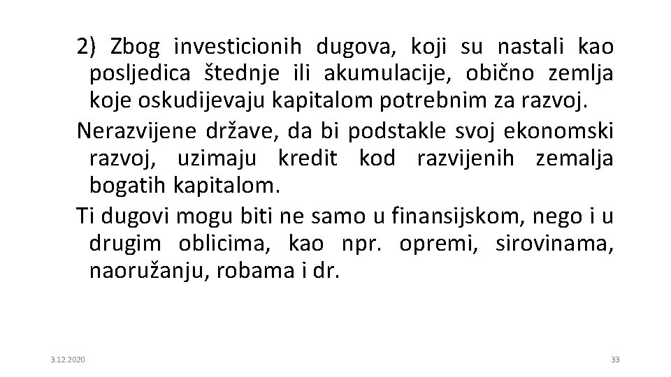 2) Zbog investicionih dugova, koji su nastali kao posljedica štednje ili akumulacije, obično zemlja