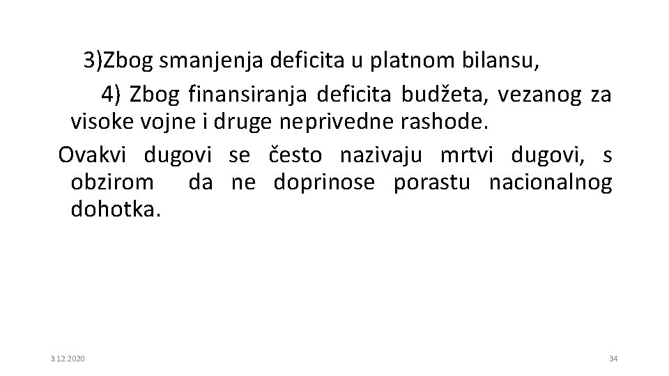 3)Zbog smanjenja deficita u platnom bilansu, 4) Zbog finansiranja deficita budžeta, vezanog za visoke