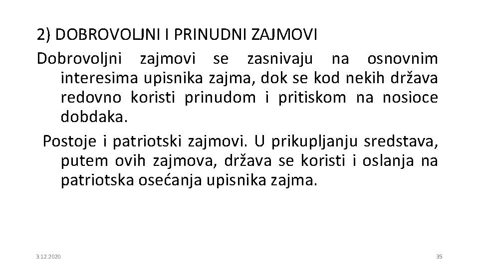 2) DOBROVOLJNI I PRINUDNI ZAJMOVI Dobrovoljni zajmovi se zasnivaju na osnovnim interesima upisnika zajma,