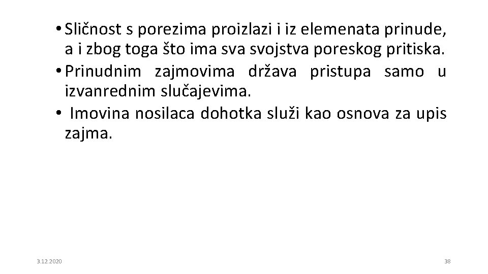  • Sličnost s porezima proizlazi i iz elemenata prinude, a i zbog toga