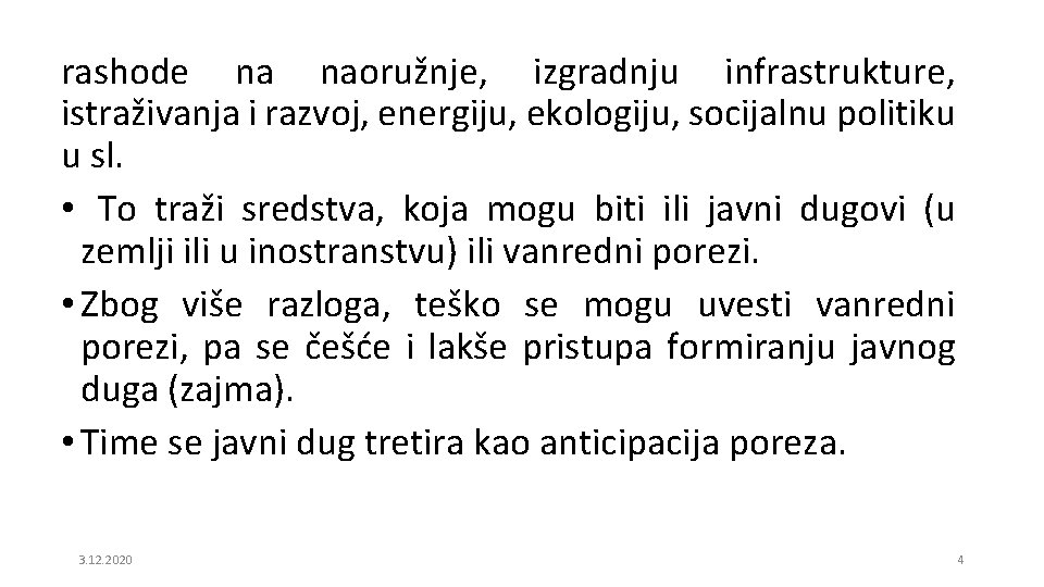 rashode na naoružnje, izgradnju infrastrukture, istraživanja i razvoj, energiju, ekologiju, socijalnu politiku u sl.