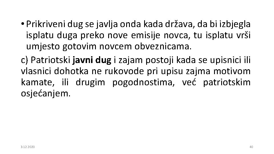  • Prikriveni dug se javlja onda kada država, da bi izbjegla isplatu duga