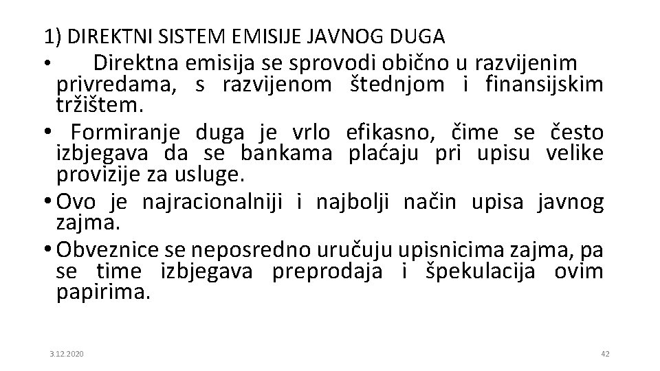 1) DIREKTNI SISTEM EMISIJE JAVNOG DUGA • Direktna emisija se sprovodi obično u razvijenim