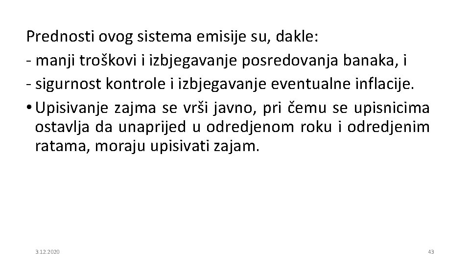 Prednosti ovog sistema emisije su, dakle: - manji troškovi i izbjegavanje posredovanja banaka, i