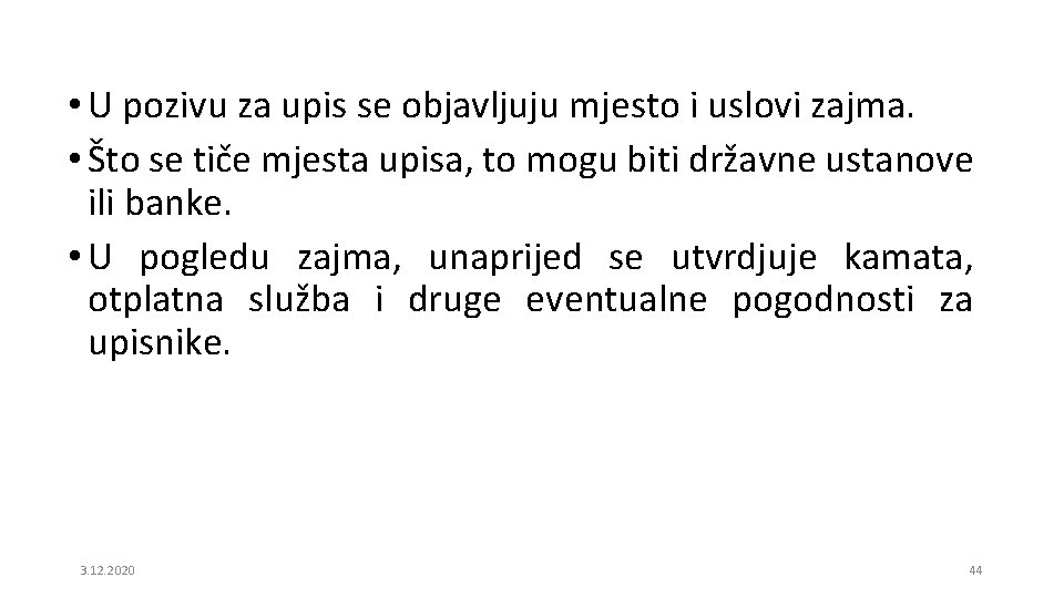  • U pozivu za upis se objavljuju mjesto i uslovi zajma. • Što