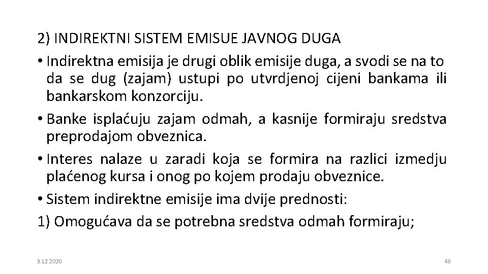 2) INDIREKTNI SISTEM EMISUE JAVNOG DUGA • Indirektna emisija je drugi oblik emisije duga,