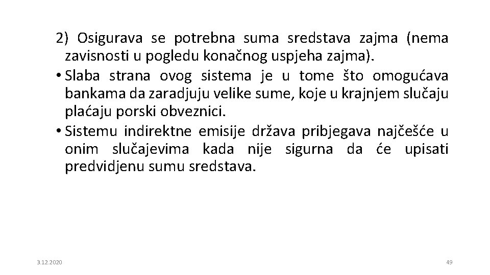 2) Osigurava se potrebna suma sredstava zajma (nema zavisnosti u pogledu konačnog uspjeha zajma).