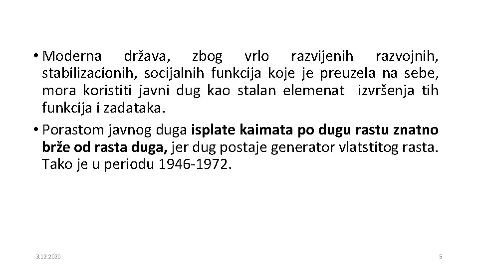  • Moderna država, zbog vrlo razvijenih razvojnih, stabilizacionih, socijalnih funkcija koje je preuzela