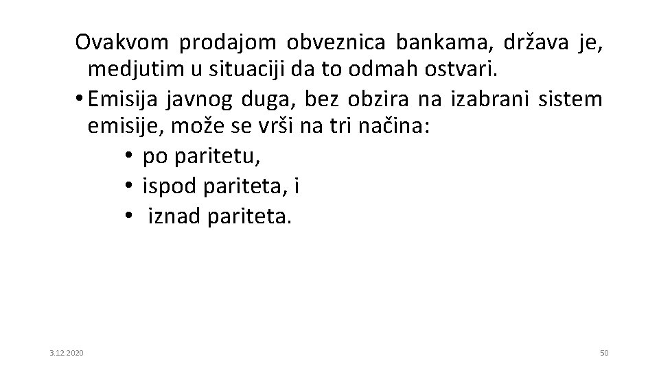Ovakvom prodajom obveznica bankama, država je, medjutim u situaciji da to odmah ostvari. •