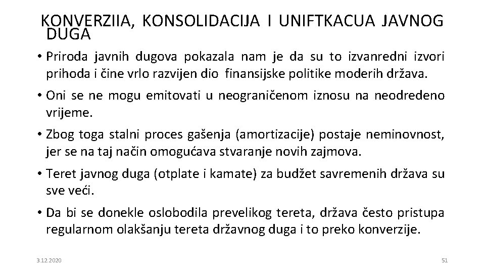 KONVERZIIA, KONSOLIDACIJA I UNIFTKACUA JAVNOG DUGA • Priroda javnih dugova pokazala nam je da