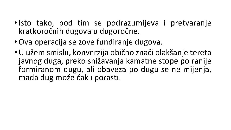  • Isto tako, pod tim se podrazumijeva i pretvaranje kratkoročnih dugova u dugoročne.