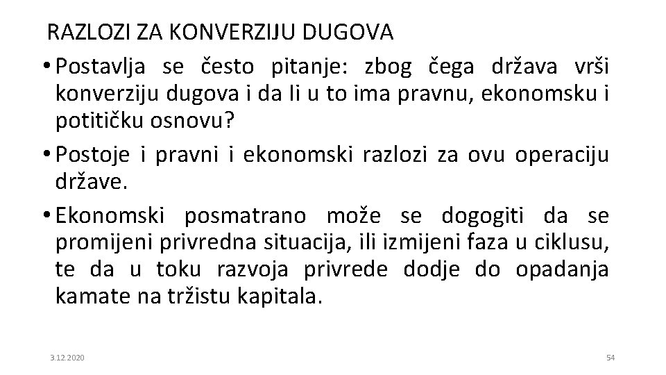 RAZLOZI ZA KONVERZIJU DUGOVA • Postavlja se često pitanje: zbog čega država vrši konverziju