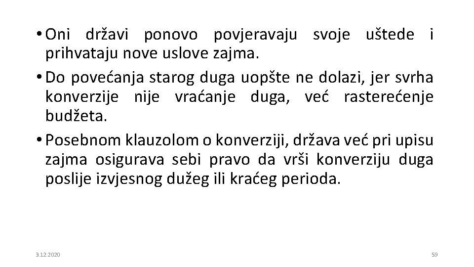  • Oni državi ponovo povjeravaju svoje uštede i prihvataju nove uslove zajma. •