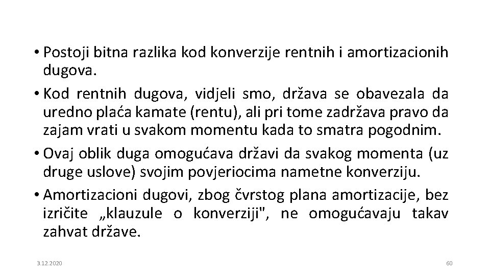  • Postoji bitna razlika kod konverzije rentnih i amortizacionih dugova. • Kod rentnih