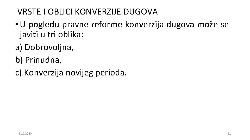 VRSTE I OBLICI KONVERZIJE DUGOVA • U pogledu pravne reforme konverzija dugova može se