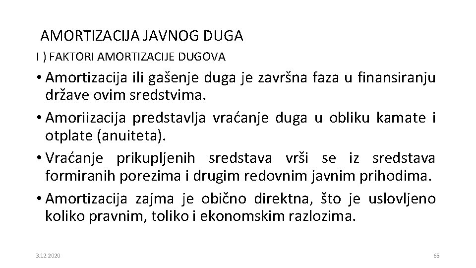 AMORTIZACIJA JAVNOG DUGA I ) FAKTORI AMORTIZACIJE DUGOVA • Amortizacija ili gašenje duga je