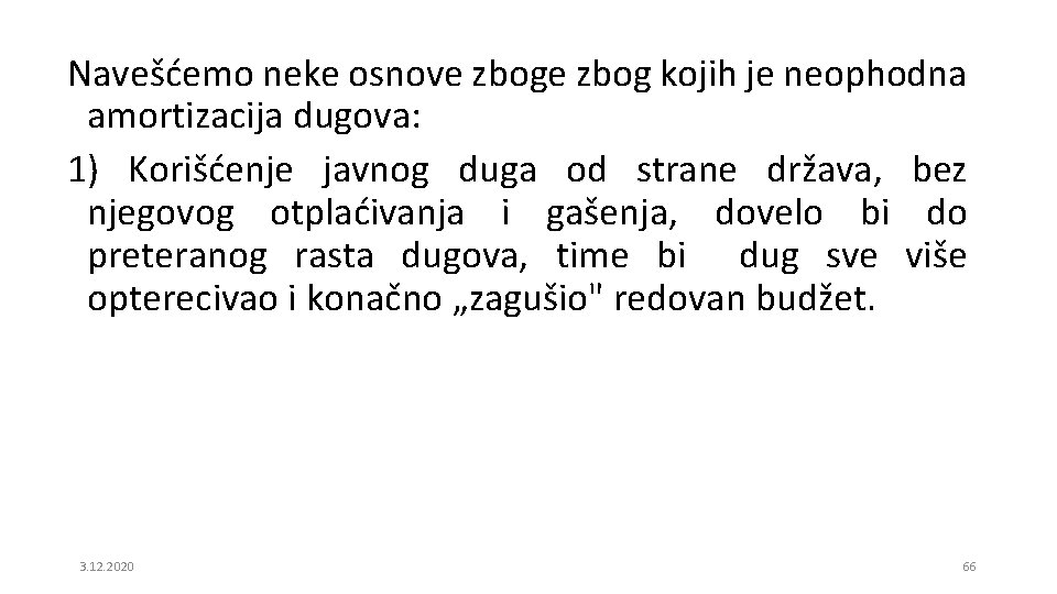 Navešćemo neke osnove zbog kojih je neophodna amortizacija dugova: 1) Korišćenje javnog duga od