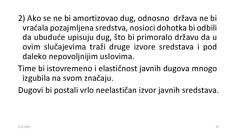 2) Ako se ne bi amortizovao dug, odnosno država ne bi vraćala pozajmljena sredstva,