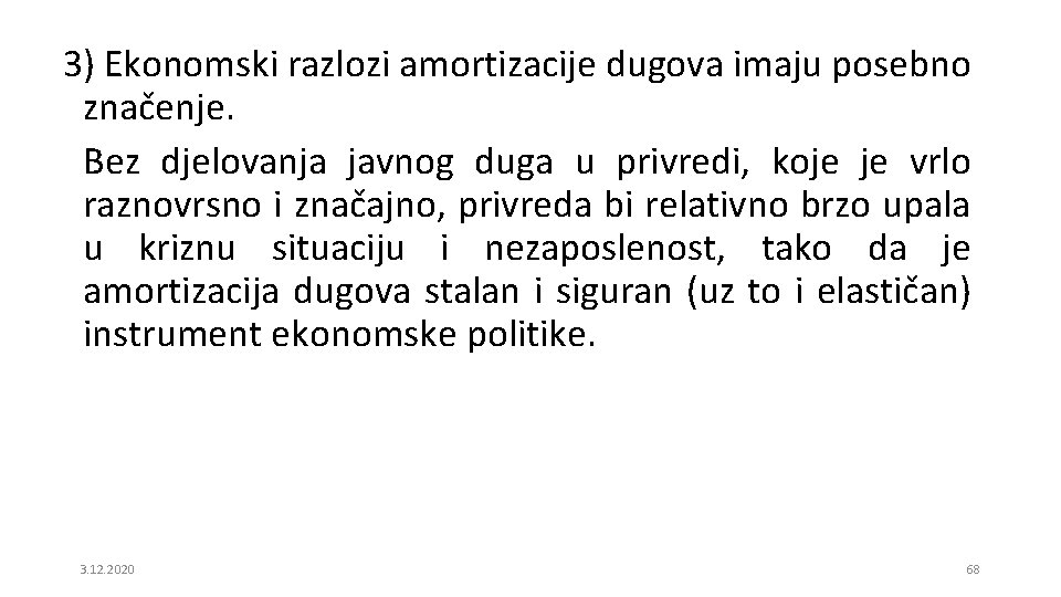 3) Ekonomski razlozi amortizacije dugova imaju posebno značenje. Bez djelovanja javnog duga u privredi,