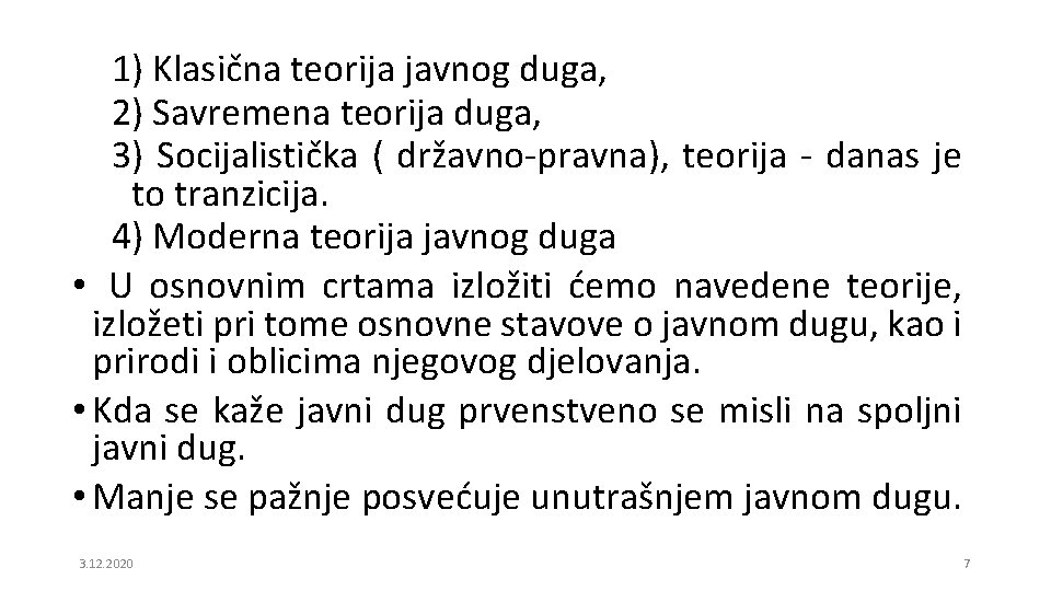 1) Klasična teorija javnog duga, 2) Savremena teorija duga, 3) Socijalistička ( državno-pravna), teorija