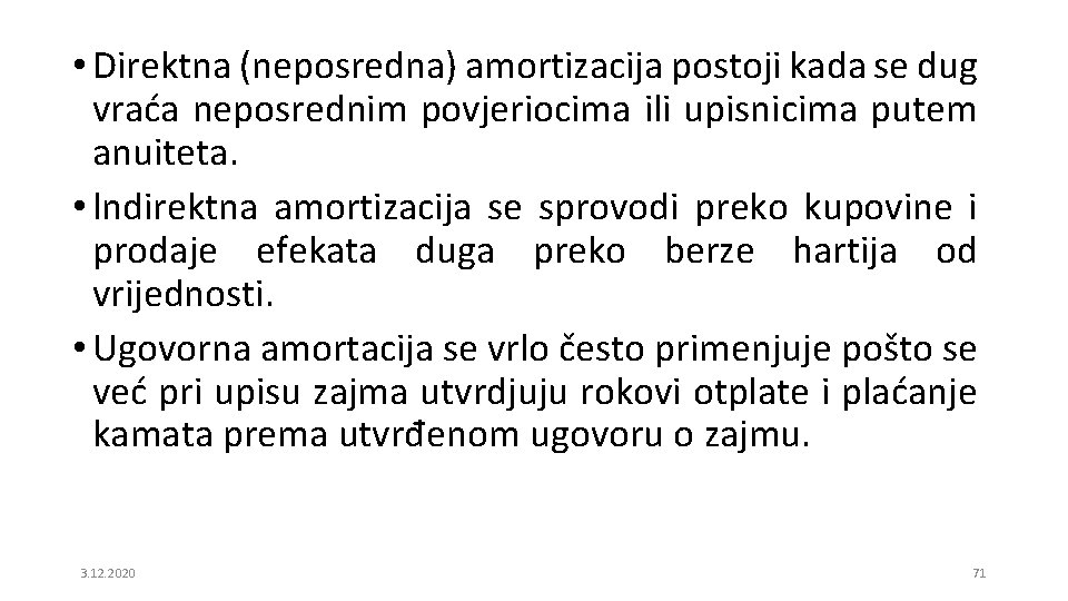  • Direktna (neposredna) amortizacija postoji kada se dug vraća neposrednim povjeriocima ili upisnicima