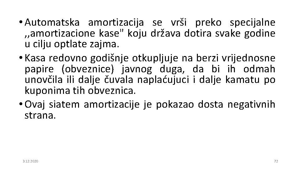  • Automatska amortizacija se vrši preko specijalne , , amortizacione kase" koju država