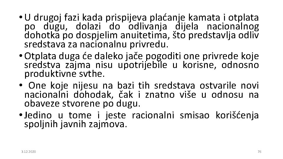  • U drugoj fazi kada prispijeva plaćanje kamata i otplata po dugu, dolazi