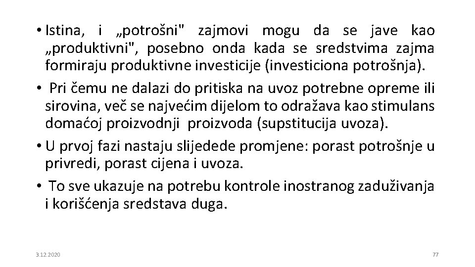  • Istina, i „potrošni" zajmovi mogu da se jave kao „produktivni", posebno onda