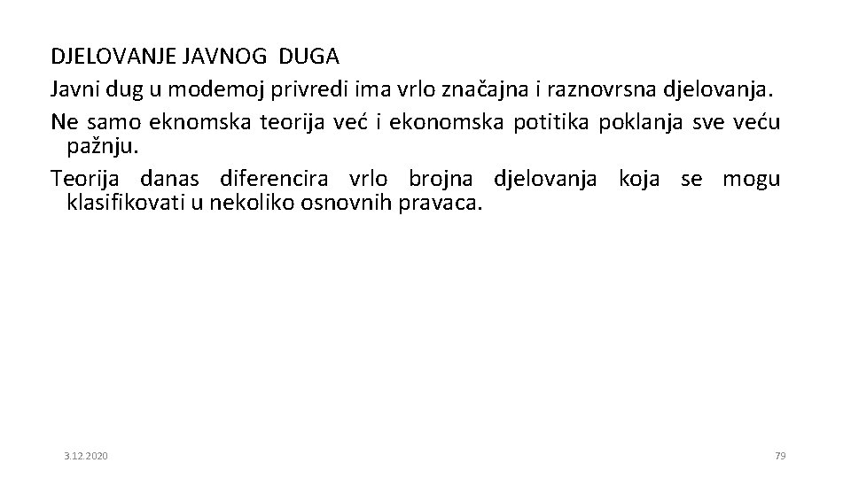 DJELOVANJE JAVNOG DUGA Javni dug u modemoj privredi ima vrlo značajna i raznovrsna djelovanja.