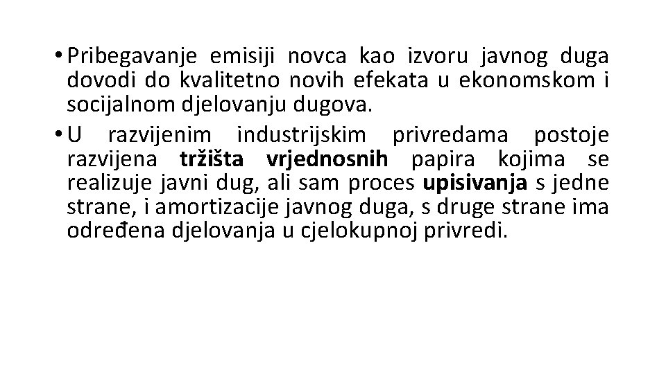  • Pribegavanje emisiji novca kao izvoru javnog duga dovodi do kvalitetno novih efekata