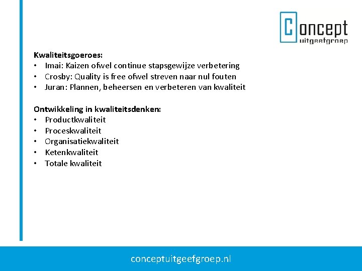 Kwaliteitsgoeroes: • Imai: Kaizen ofwel continue stapsgewijze verbetering • Crosby: Quality is free ofwel