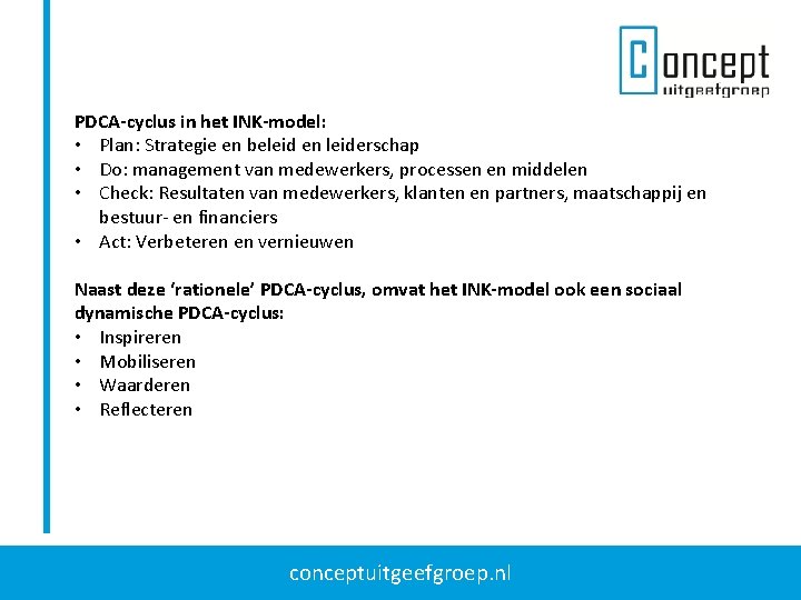 PDCA-cyclus in het INK-model: • Plan: Strategie en beleid en leiderschap • Do: management