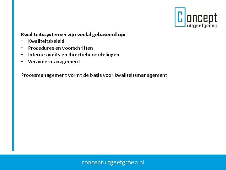 Kwaliteitssystemen zijn veelal gebaseerd op: • Kwaliteitsbeleid • Procedures en voorschriften • Interne audits