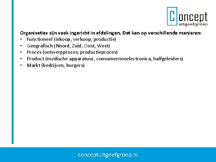 Organisaties zijn vaak ingericht in afdelingen. Dat kan op verschillende manieren: • Functioneel (inkoop,