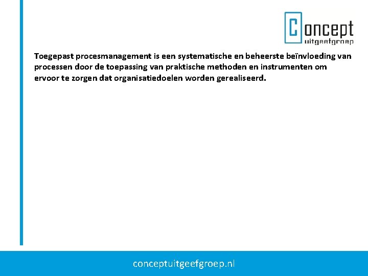 Toegepast procesmanagement is een systematische en beheerste beïnvloeding van processen door de toepassing van