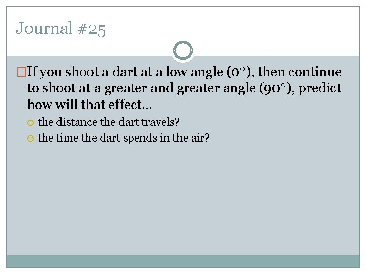 Journal #25 �If you shoot a dart at a low angle (0 ), then