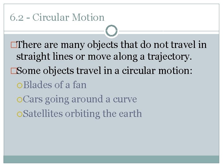 6. 2 - Circular Motion �There are many objects that do not travel in