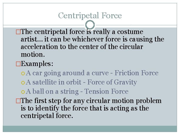 Centripetal Force �The centripetal force is really a costume artist… it can be whichever