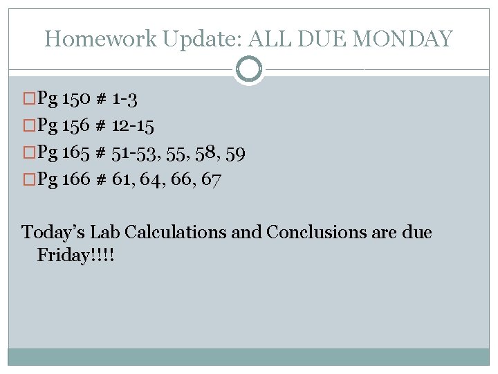 Homework Update: ALL DUE MONDAY �Pg 150 # 1 -3 �Pg 156 # 12