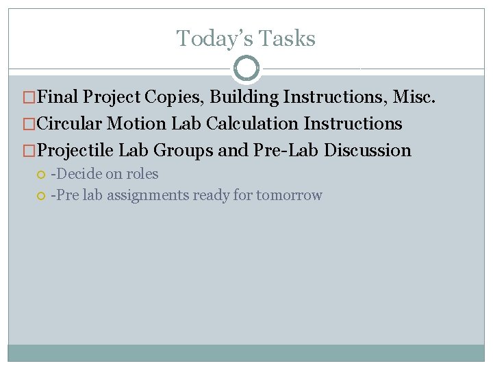 Today’s Tasks �Final Project Copies, Building Instructions, Misc. �Circular Motion Lab Calculation Instructions �Projectile