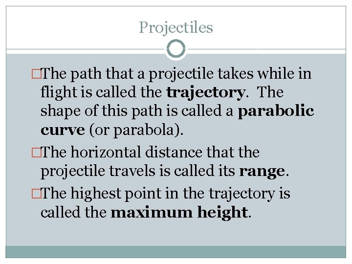 Projectiles �The path that a projectile takes while in flight is called the trajectory.