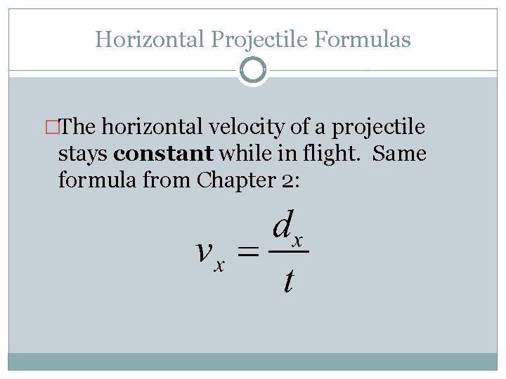 Horizontal Projectile Formulas �The horizontal velocity of a projectile stays constant while in flight.