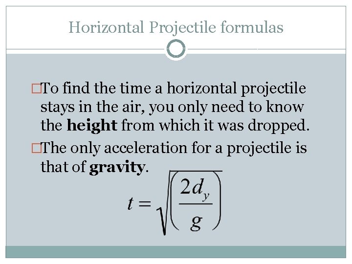 Horizontal Projectile formulas �To find the time a horizontal projectile stays in the air,