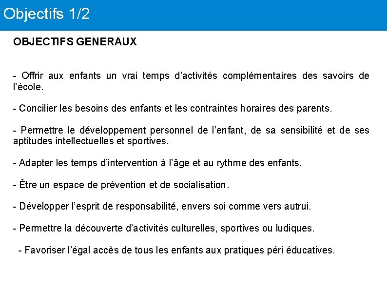 Objectifs 1/2 OBJECTIFS GENERAUX - Offrir aux enfants un vrai temps d’activités complémentaires des