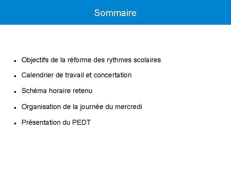 Sommaire Objectifs de la réforme des rythmes scolaires Calendrier de travail et concertation Schéma